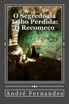 Livro O Segredo Da Tribo Perdida: O Recomeco - Resumo, Resenha, PDF, etc.