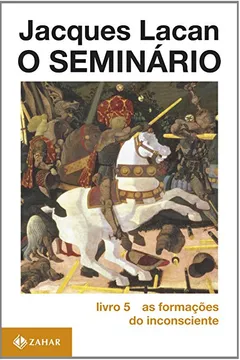 Livro O Seminário. Livro 05. As Formações Do Inconsciente. Coleção Campo Freudiano no Brasil - Resumo, Resenha, PDF, etc.