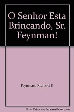 Livro O Senhor Esta Brincando, Sr Feynman? - Resumo, Resenha, PDF, etc.