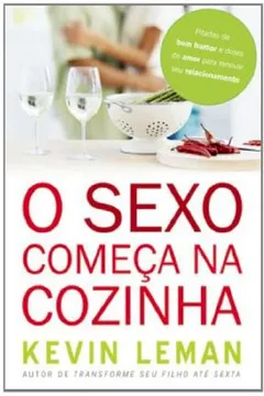 Livro O Sexo Começa Na Cozinha. Uma Visão Peculiar Sobre O Casamento - Resumo, Resenha, PDF, etc.