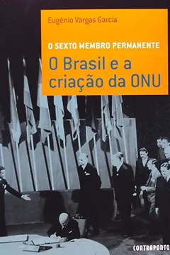 Livro O Sexto Membro Permanente - O Brasil E A Criaçao Da Onu - Resumo, Resenha, PDF, etc.
