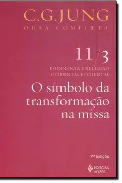 Livro O Símbolo da Transformação na Missa - Volume 11/ 3. Coleção Obras Completas de C. G. Jung - Resumo, Resenha, PDF, etc.