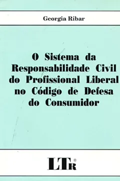 Livro O Sistema da Responsabilidade Civil do Profissional Liberal do Código de Defesa do Consumidor - Resumo, Resenha, PDF, etc.
