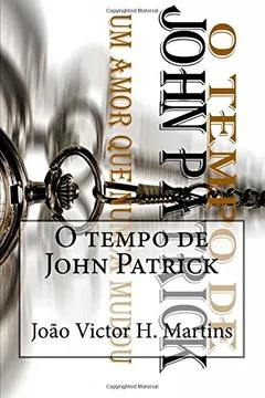 Livro O Tempo de John Patrick: Um Amor Que Nunca Mudou - Resumo, Resenha, PDF, etc.