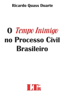 Livro O Tempo Inimigo no Processo Civil Brasileiro - Resumo, Resenha, PDF, etc.