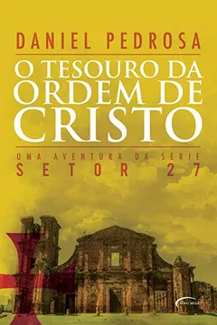 Livro O Tesouro da Ordem de Cristo - Série Setor 27 - Resumo, Resenha, PDF, etc.