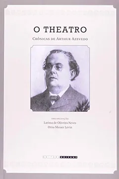 Livro O Theatro. Crônicas de Arthur de Azevedo - Resumo, Resenha, PDF, etc.