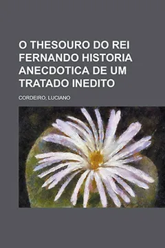 Livro O Thesouro Do Rei Fernando Historia Anecdotica de Um Tratado Inedito - Resumo, Resenha, PDF, etc.