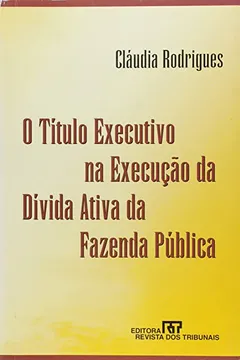Livro O Título Executivo Execução Dívida Ativa Fazenda Pública - Resumo, Resenha, PDF, etc.