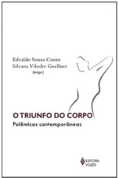 Livro O Triunfo Do Corpo. Polemicas Contemporaneas - Resumo, Resenha, PDF, etc.