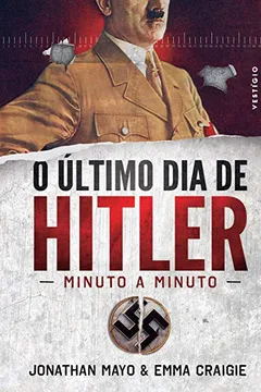 Livro O Último Dia de Hitler. Minuto a Minuto - Resumo, Resenha, PDF, etc.