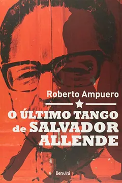 Livro O Último Tango De Salvador Allende - Resumo, Resenha, PDF, etc.