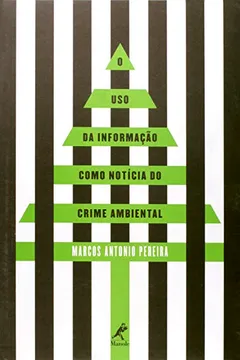Livro O Uso de Informação Como Notícia do Crime Ambiental - Resumo, Resenha, PDF, etc.
