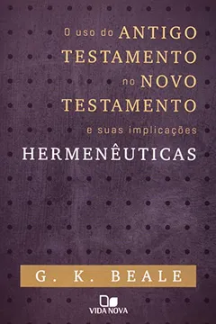 Livro O Uso Do Antigo Testamento No Novo Testamento E Suas Implicações Hermenêuticas - Resumo, Resenha, PDF, etc.
