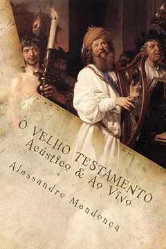 Livro O Velho Testamento - Acustico & Ao Vivo: Reflexoes Biblicas Sem Estridencia - Resumo, Resenha, PDF, etc.