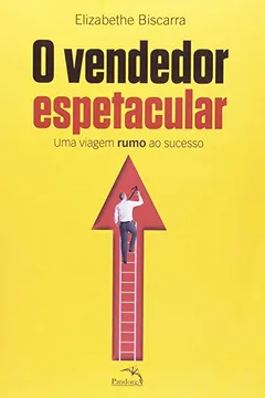 Livro O Vendedor Espetacular. Uma Viagem Rumo Ao Sucesso - Resumo, Resenha, PDF, etc.