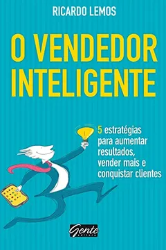 Livro O Vendedor Inteligente. 5 Estratégias Para Aumentar Resultados, Vender Mais E Conquistar Clientes - Resumo, Resenha, PDF, etc.