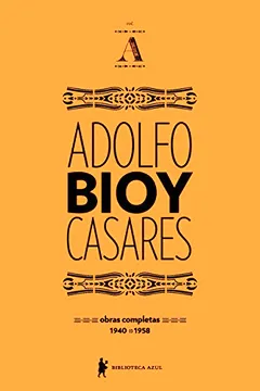 Livro Obras Completas de Adolfo Bioy Casares - Volume A - Resumo, Resenha, PDF, etc.