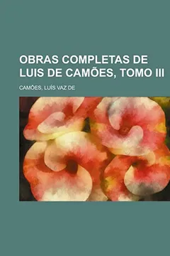 Livro Obras Completas de Luis de Camoes, Tomo III - Resumo, Resenha, PDF, etc.