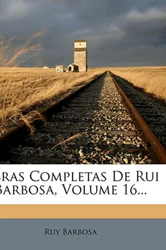 Livro Obras Completas de Rui Barbosa, Volume 16... - Resumo, Resenha, PDF, etc.