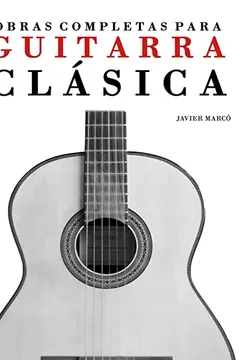 Capa do livro Obras Completas Para Guitarra Clasica: Guitarra Solista, Duos, Trios y Cuartetos
