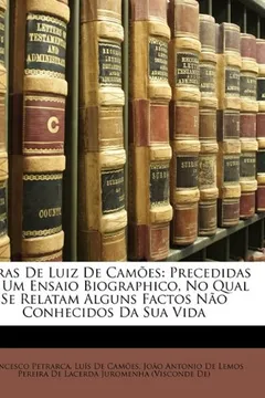 Capa do livro Obras de Luiz de Camoes: Precedidas de Um Ensaio Biographico, No Qual Se Relatam Alguns Factos Nao Conhecidos Da Sua Vida