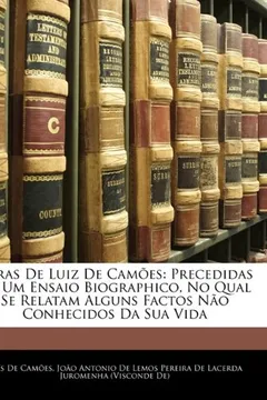 Livro Obras de Luiz de Camoes: Precedidas de Um Ensaio Biographico, No Qual Se Relatam Alguns Factos Nao Conhecidos Da Sua Vida - Resumo, Resenha, PDF, etc.