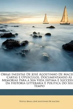 Capa do livro Obras Ineditas de Jose Agostinho de Macedo: Cartas E Opusculos, Documentando as Memorias Para a Sua Vida Intima E Successos Da Historia Litteraria E P