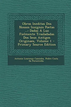 Livro Obras Ineditas DOS Nossos Insignes Poetas ...: Dadas a Luz Fielmente Trasladadas DOS Seus Antigos Originaes, Volume 1 - Resumo, Resenha, PDF, etc.