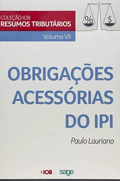 Livro Obrigações Acessórias de IPI - Volume VII. Coleção IOB de Resumos Tributários - Resumo, Resenha, PDF, etc.