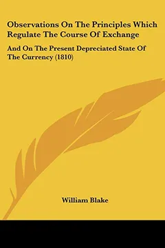 Livro Observations on the Principles Which Regulate the Course of Exchange: And on the Present Depreciated State of the Currency (1810) - Resumo, Resenha, PDF, etc.