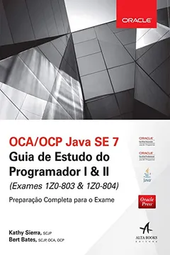 Livro OCA/OCP Java SE 7. Guia de Estudo do Programador I & II (exames 1z0-803 & 1z0-804) - Resumo, Resenha, PDF, etc.