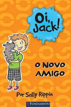 Livro Oi, Jack. O Novo Amigo - Resumo, Resenha, PDF, etc.