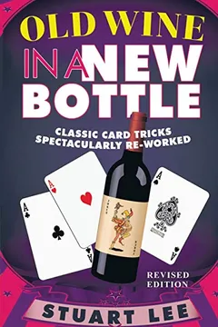 Livro Old Wine in a New Bottle: Classic Card Tricks Spectacularly Re-Worked - Resumo, Resenha, PDF, etc.