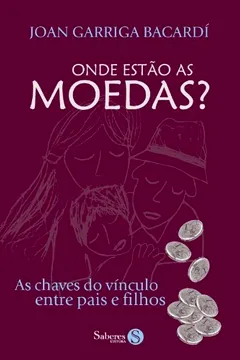 Livro Onde Estao As Moedas? As Chaves Do Vinculo Entre Pais E Filhos - Resumo, Resenha, PDF, etc.