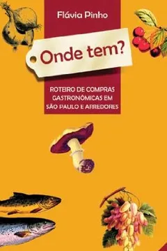 Livro Onde Tem? Roteiro De Compras Gastronomicas Em São Paulo E Arredores - Resumo, Resenha, PDF, etc.