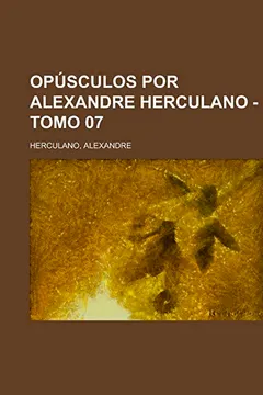 Capa do livro Opusculos Por Alexandre Herculano - Tomo 07