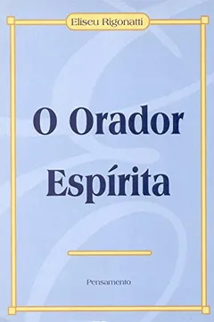 Livro Orador Espirita (O) - Resumo, Resenha, PDF, etc.