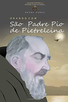 Livro Orando com Sao Padre Pio de Pietrelcina: Oracoes e novena - Resumo, Resenha, PDF, etc.