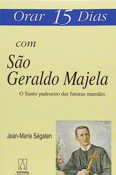 Livro Orar 15 Dias com São Geraldo Majela. O Santo Padroeiro das Futuras Mamães - Resumo, Resenha, PDF, etc.