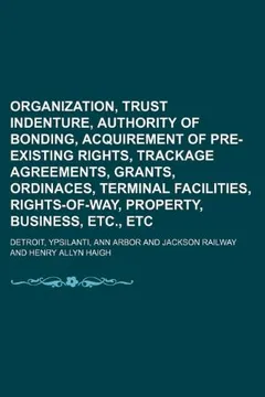 Livro Organization, Trust Indenture, Authority of Bonding, Acquirement of Pre-Existing Rights, Trackage Agreements, Grants, Ordinaces, Terminal Facilities, - Resumo, Resenha, PDF, etc.