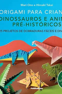 Livro Origami Para Crianças. Dinossauros e Animais Pré- históricos - Resumo, Resenha, PDF, etc.