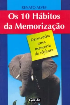Livro Os 10 Habitos Da Memorização. Desenvolva Uma Memoria De Elefante - Resumo, Resenha, PDF, etc.