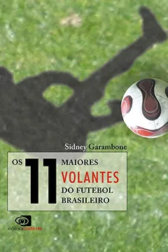 Livro Os 11 Maiores Volantes do Futebol Brasileiro - Resumo, Resenha, PDF, etc.