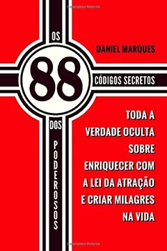 Livro OS 88 Codigos Secretos DOS Poderosos: Toda a Verdade Oculta Sobre Enriquecer Com a Lei Da Atracao E Criar Milagres Na Vida - Resumo, Resenha, PDF, etc.