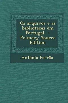 Livro OS Arquivos E as Bibliotecas Em Portugal - Resumo, Resenha, PDF, etc.