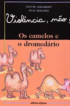 Livro Os Camelos E O Dromedário - Coleção Violência, Não! - Resumo, Resenha, PDF, etc.