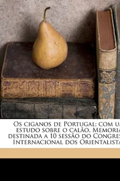 Livro OS Ciganos de Portugal; Com Um Estudo Sobre O Calao. Memoria Destinada a 10 Sessao Do Congresso Internacional DOS Orientalistas - Resumo, Resenha, PDF, etc.