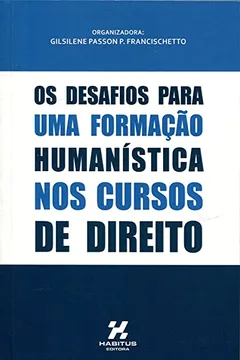 Livro Os Desafios Para Uma Formação Humanística nos Cursos de Direito - Resumo, Resenha, PDF, etc.
