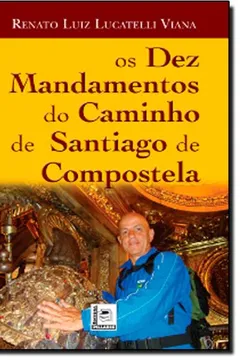 Livro Os Dez Mandamentos Do Caminho De Santiago De Compostela - Resumo, Resenha, PDF, etc.